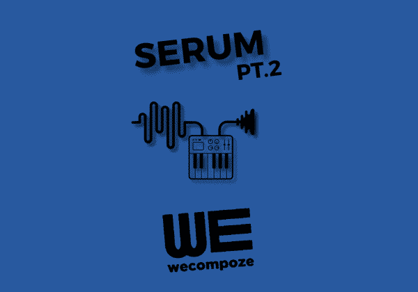 Tutoriel : xFer SERUM VST – PT.2